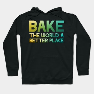 Bake the world a better place Hoodie